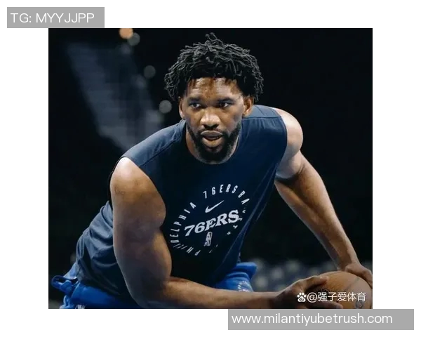 冲击三连胜的关键战役76人客场挑战尼克斯恩比德出战概率极高